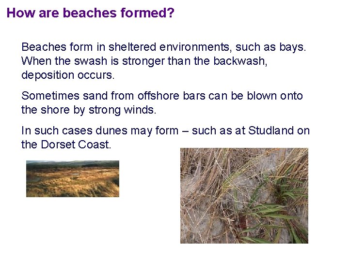 How are beaches formed? Beaches form in sheltered environments, such as bays. When the