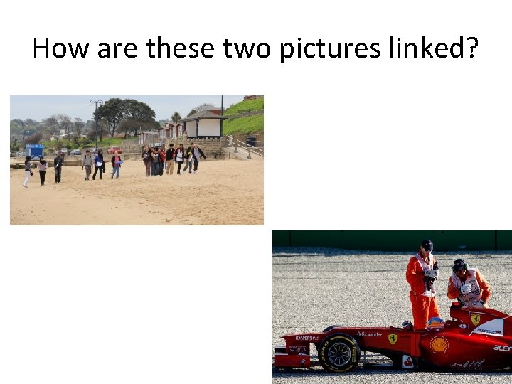 How are these two pictures linked? 