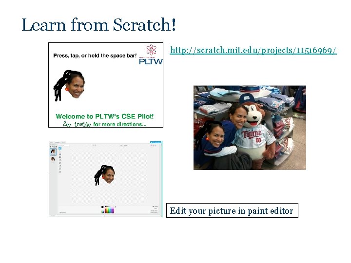 Learn from Scratch! http: //scratch. mit. edu/projects/11516969/ Edit your picture in paint editor Learn from Scratch! http: //scratch. mit. edu/projects/11516969/ Edit your picture in paint editor