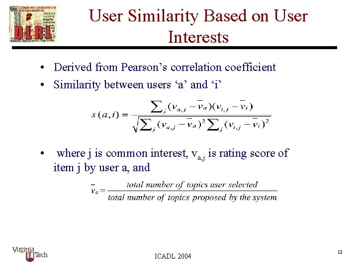 User Similarity Based on User Interests • Derived from Pearson’s correlation coefficient • Similarity