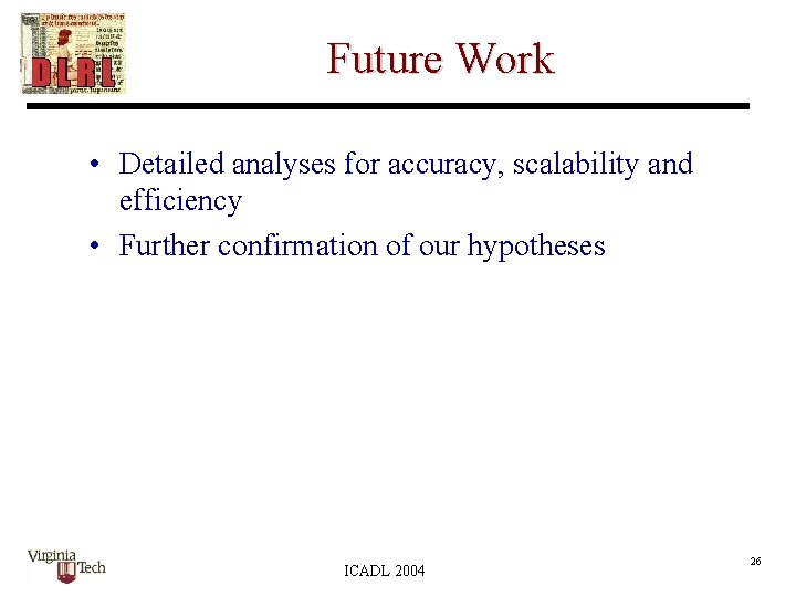 Future Work • Detailed analyses for accuracy, scalability and efficiency • Further confirmation of