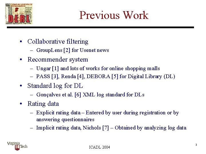 Previous Work • Collaborative filtering – Group. Lens [2] for Usenet news • Recommender