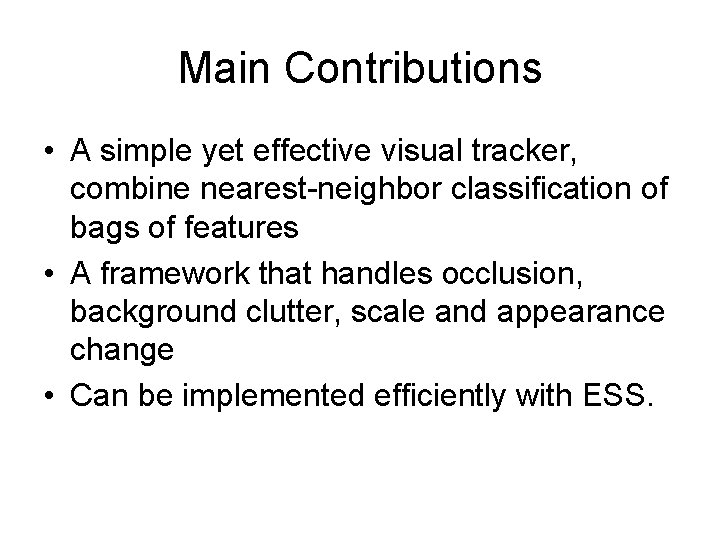 Main Contributions • A simple yet effective visual tracker, combine nearest-neighbor classification of bags