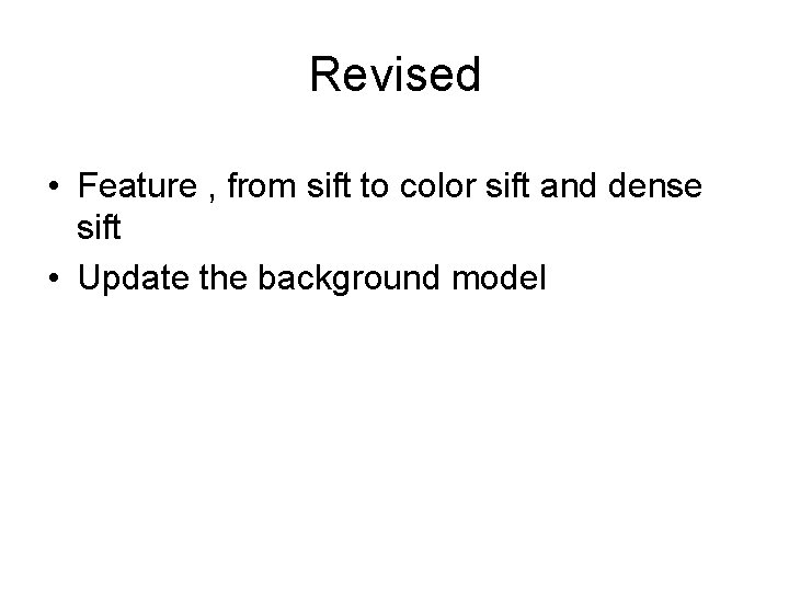 Revised • Feature , from sift to color sift and dense sift • Update