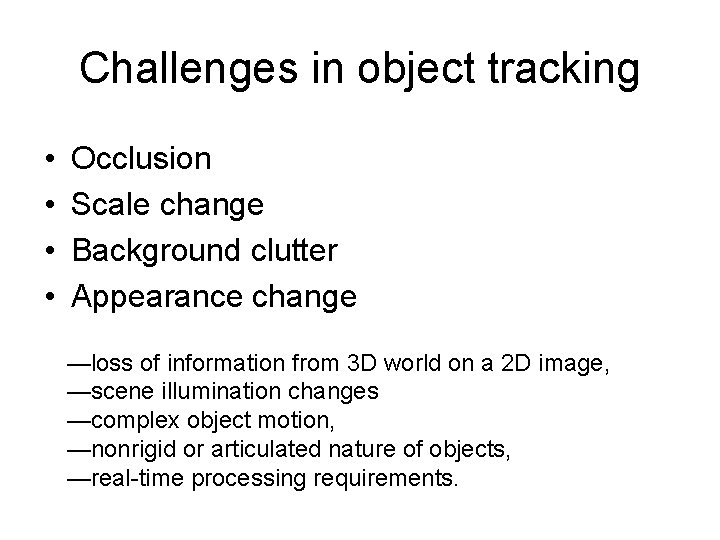 Challenges in object tracking • • Occlusion Scale change Background clutter Appearance change —loss