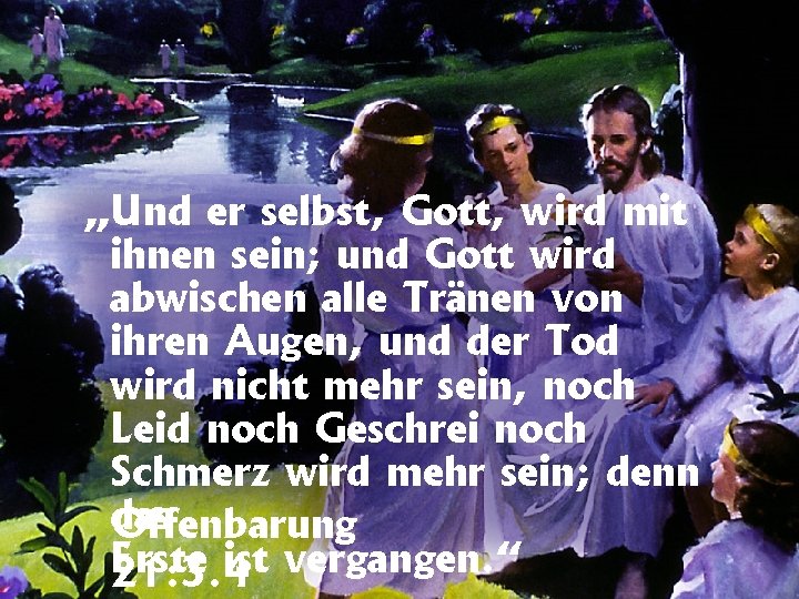 „Und er selbst, Gott, wird mit ihnen sein; und Gott wird abwischen alle Tränen