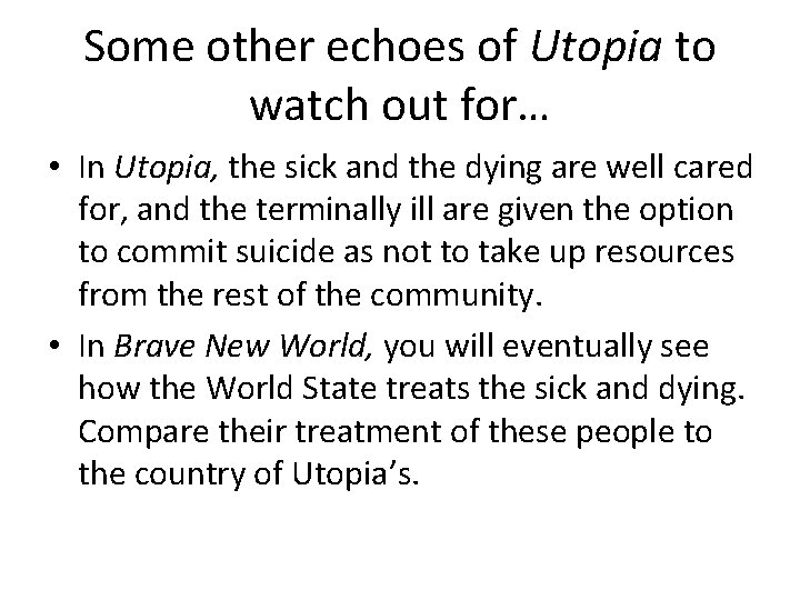 Some other echoes of Utopia to watch out for… • In Utopia, the sick