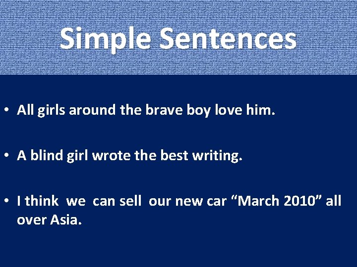 Simple Sentences • All girls around the brave boy love him. • A blind