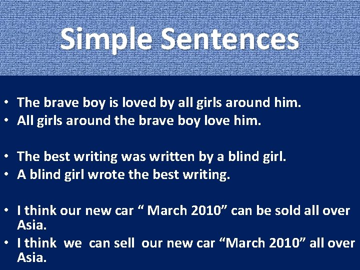 Simple Sentences • The brave boy is loved by all girls around him. •