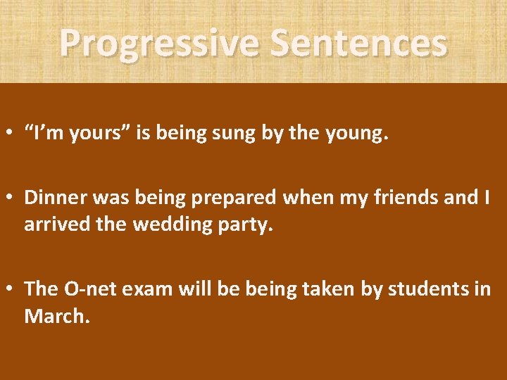 Progressive Sentences • “I’m yours” is being sung by the young. • Dinner was