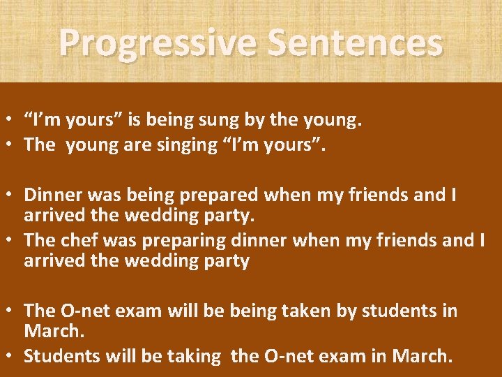 Progressive Sentences • “I’m yours” is being sung by the young. • The young