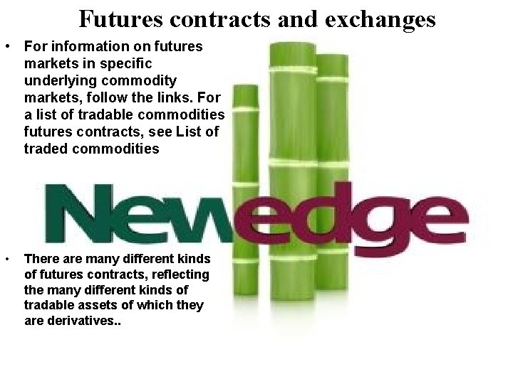 Futures contracts and exchanges • For information on futures markets in specific underlying commodity