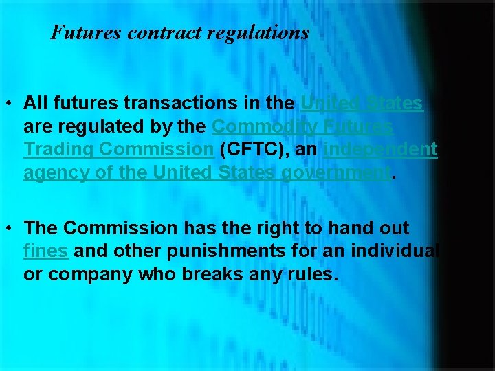 Futures contract regulations • All futures transactions in the United States are regulated by