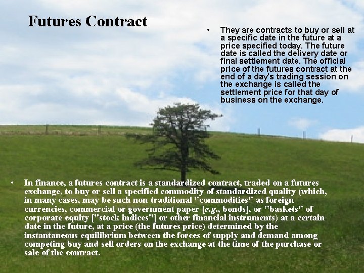 Futures Contract • • They are contracts to buy or sell at a specific