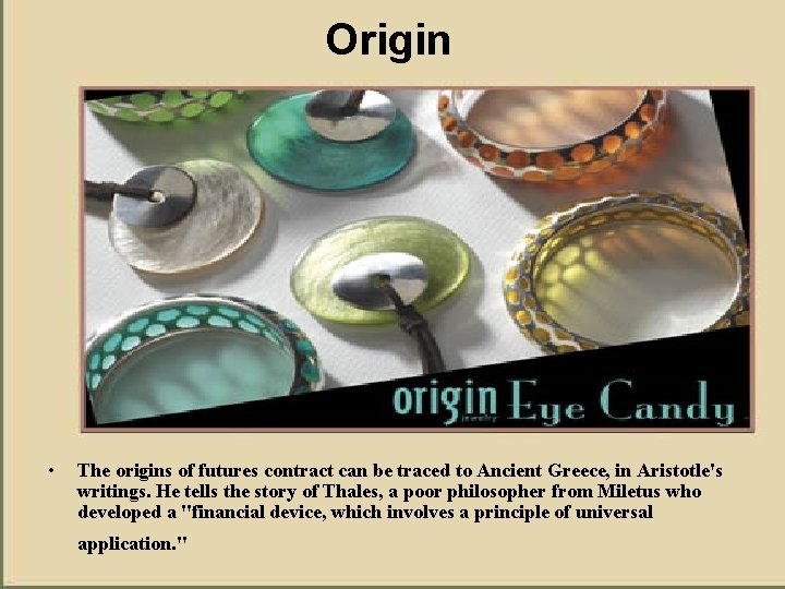 Origin • The origins of futures contract can be traced to Ancient Greece, in