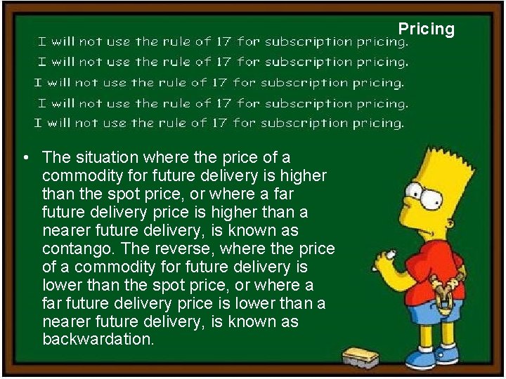 Pricing • The situation where the price of a commodity for future delivery is