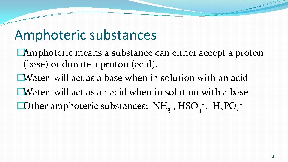 Amphoteric substances �Amphoteric means a substance can either accept a proton (base) or donate