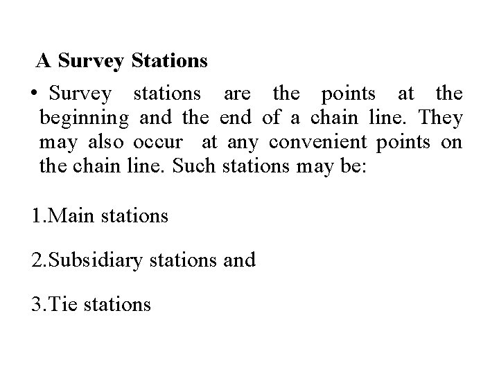 A Survey Stations • Survey stations are the points at the beginning and the