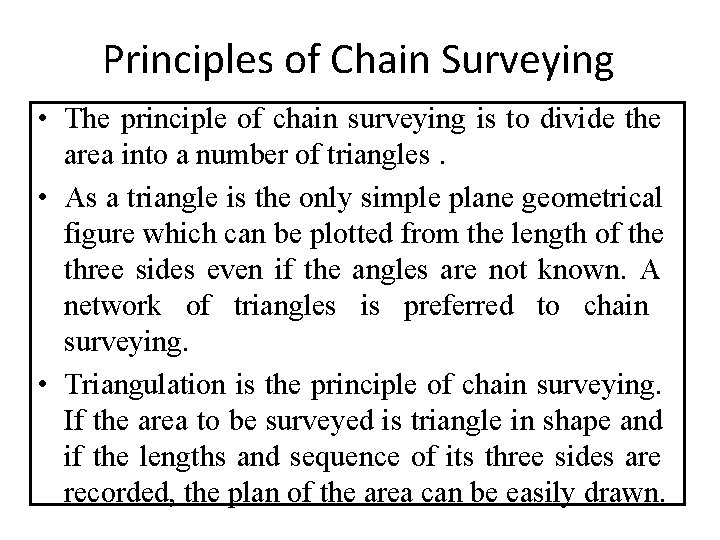 Principles of Chain Surveying • The principle of chain surveying is to divide the