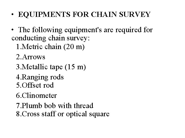  • EQUIPMENTS FOR CHAIN SURVEY • The following equipment's are required for conducting