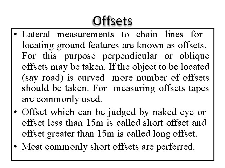 Offsets • Lateral measurements to chain lines for locating ground features are known as