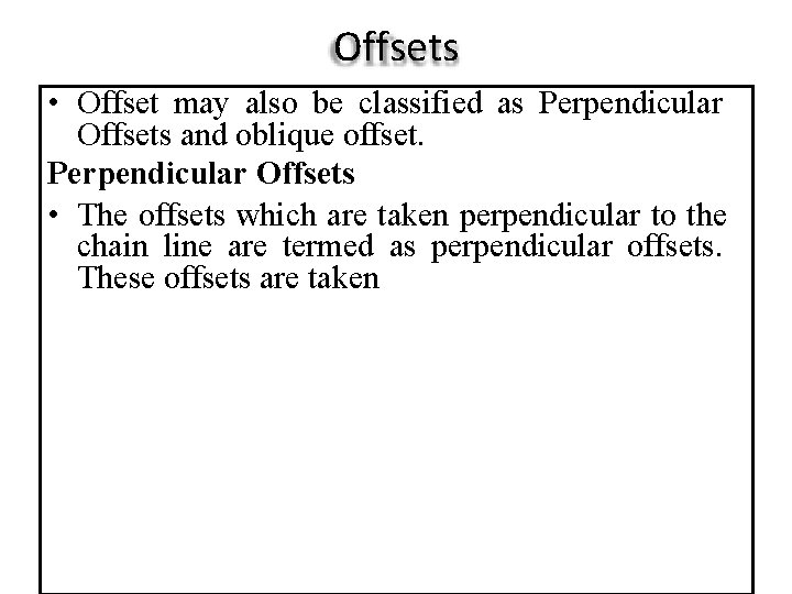 Offsets • Offset may also be classified as Perpendicular Offsets and oblique offset. Perpendicular