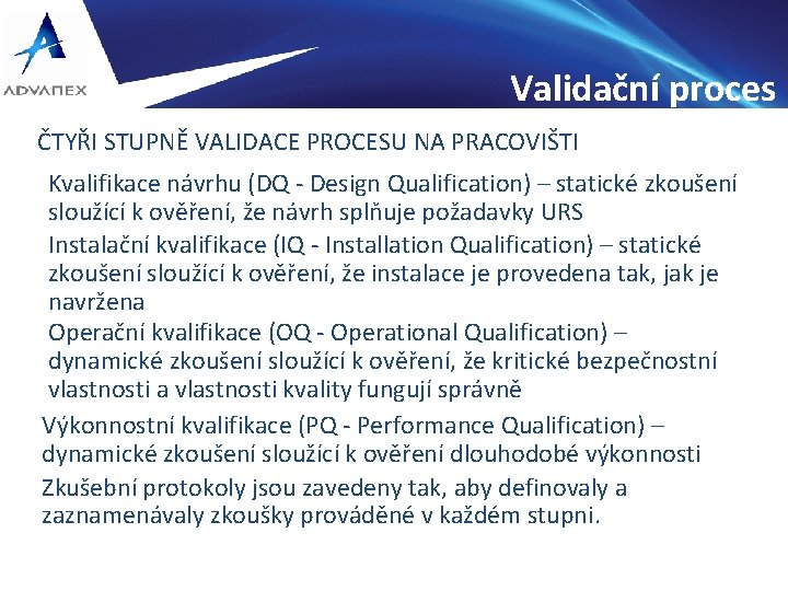 Validační proces ČTYŘI STUPNĚ VALIDACE PROCESU NA PRACOVIŠTI Kvalifikace návrhu (DQ - Design Qualification)