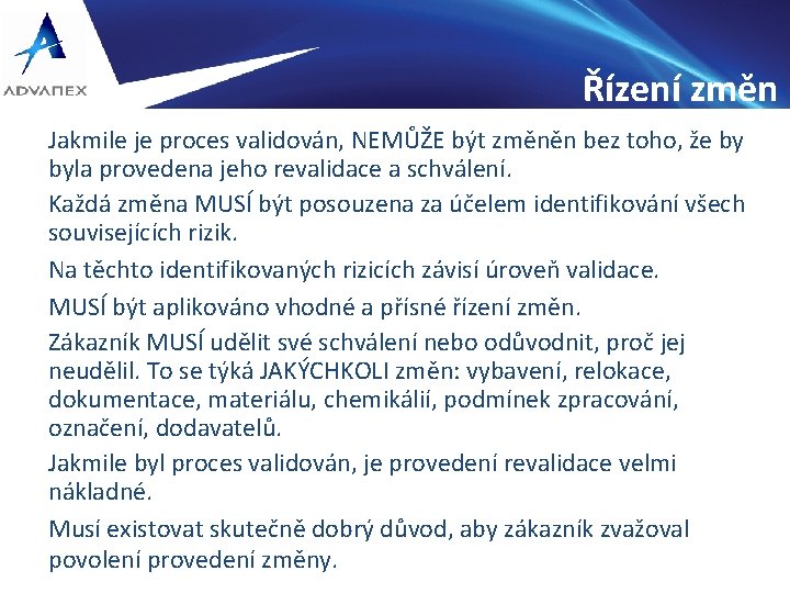 Řízení změn Jakmile je proces validován, NEMŮŽE být změněn bez toho, že by byla