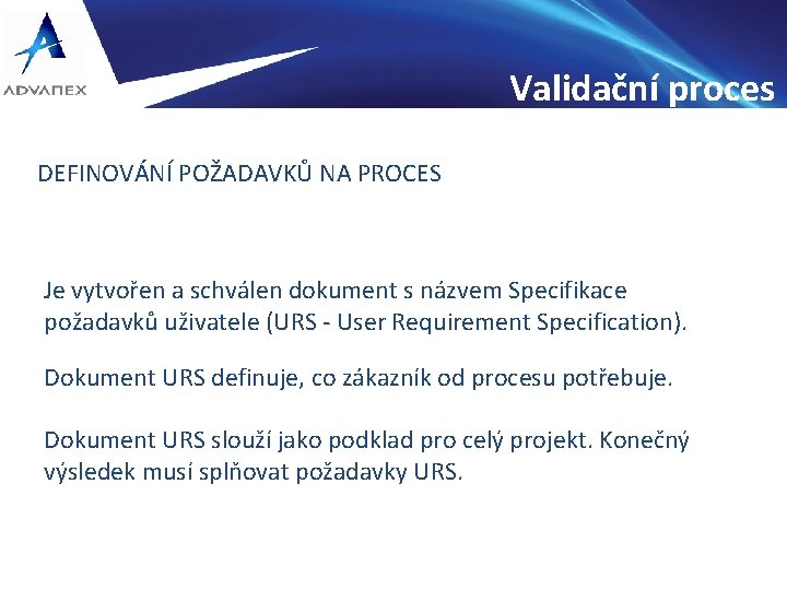 Validační proces DEFINOVÁNÍ POŽADAVKŮ NA PROCES Je vytvořen a schválen dokument s názvem Specifikace