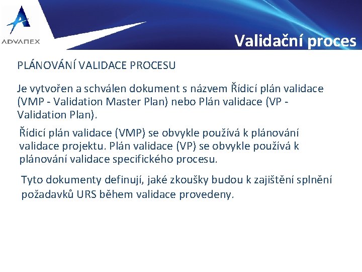 Validační proces PLÁNOVÁNÍ VALIDACE PROCESU Je vytvořen a schválen dokument s názvem Řídicí plán