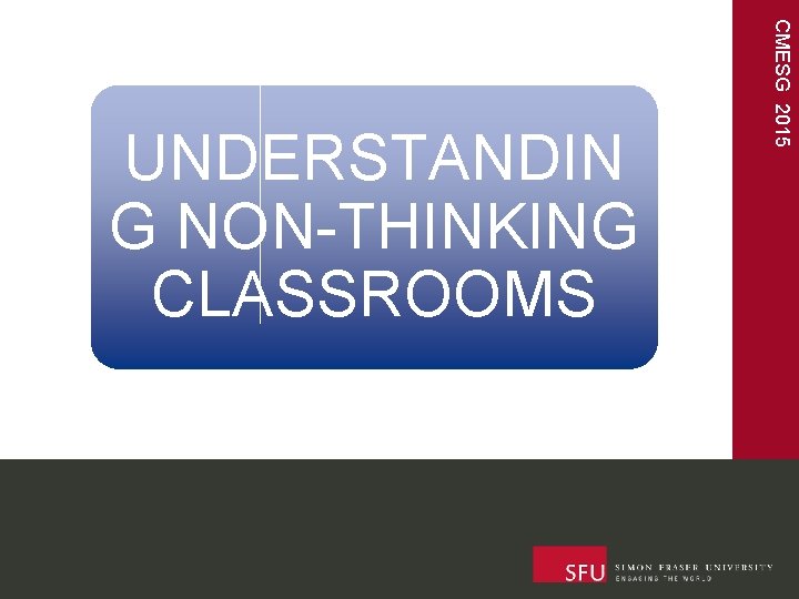 CMESG 2015 UNDERSTANDIN G NON-THINKING CLASSROOMS 