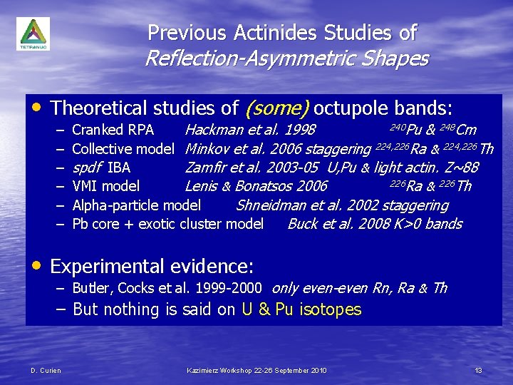 Previous Actinides Studies of Reflection-Asymmetric Shapes • Theoretical studies of (some) octupole bands: –