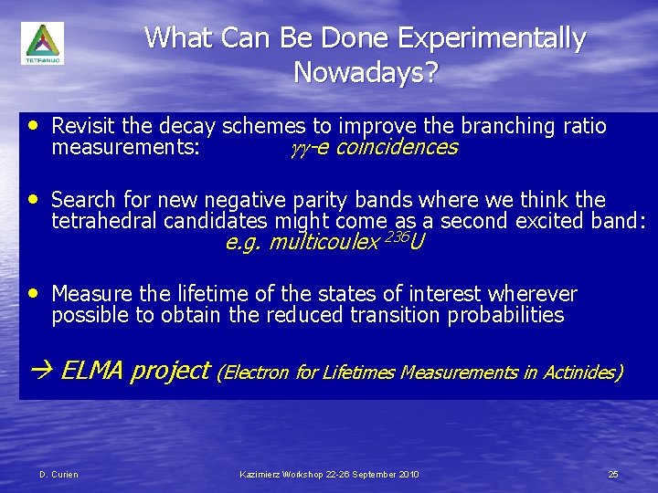 What Can Be Done Experimentally Nowadays? • Revisit the decay schemes to improve the
