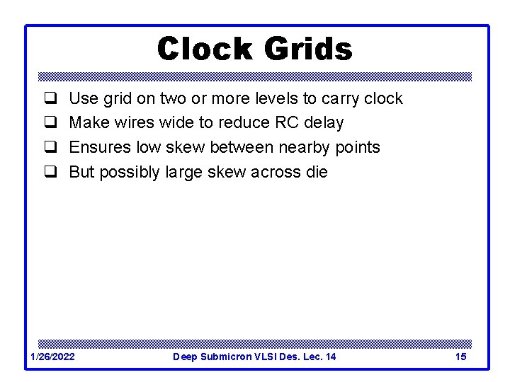 Clock Grids q q Use grid on two or more levels to carry clock