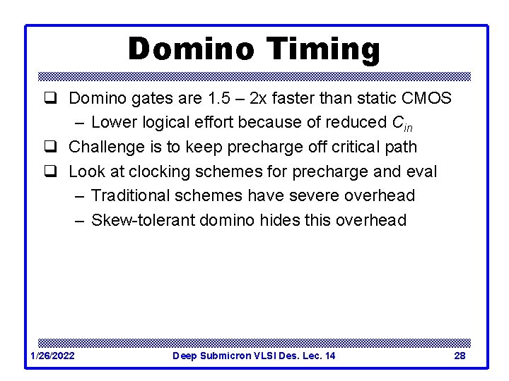 Domino Timing q Domino gates are 1. 5 – 2 x faster than static