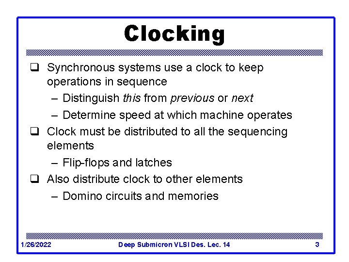 Clocking q Synchronous systems use a clock to keep operations in sequence – Distinguish