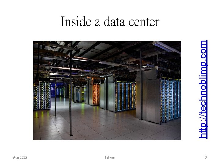http: //technoblimp. com Inside a data center Aug 2013 kshum 3 