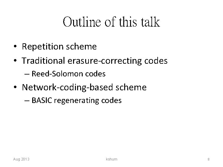 Outline of this talk • Repetition scheme • Traditional erasure-correcting codes – Reed-Solomon codes