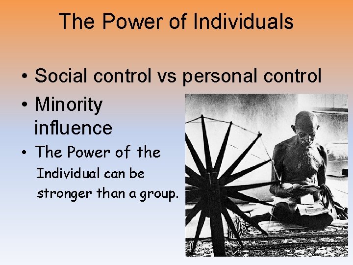 The Power of Individuals • Social control vs personal control • Minority influence •