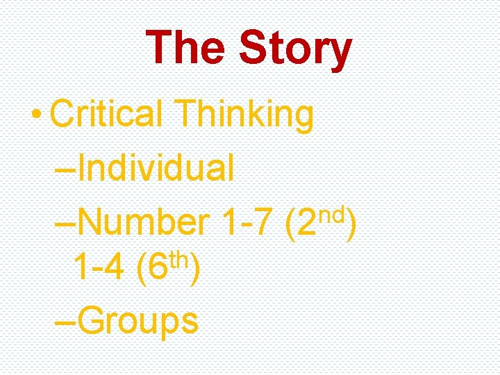 The Story • Critical Thinking –Individual nd –Number 1 -7 (2 ) th 1