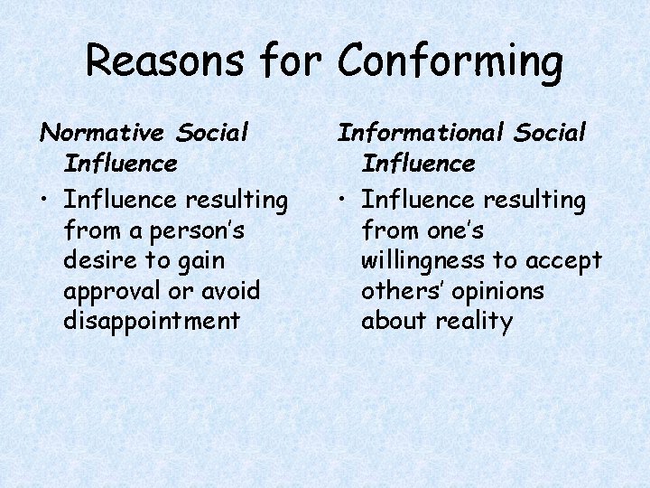 Reasons for Conforming Normative Social Influence • Influence resulting from a person’s desire to