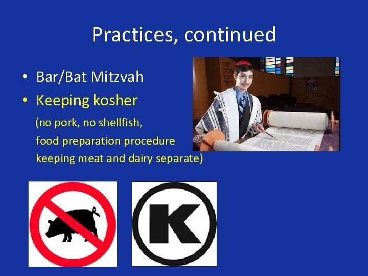 Practices, continued • Bar/Bat Mitzvah • Keeping kosher (no pork, no shellfish, food preparation
