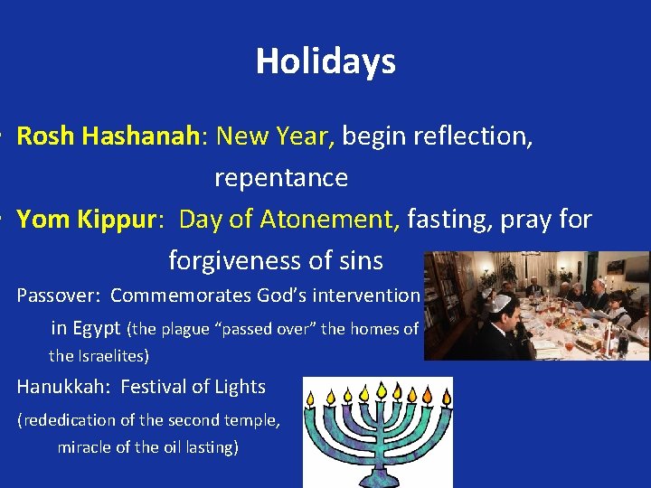 Holidays • Rosh Hashanah: New Year, begin reflection, repentance • Yom Kippur: Day of