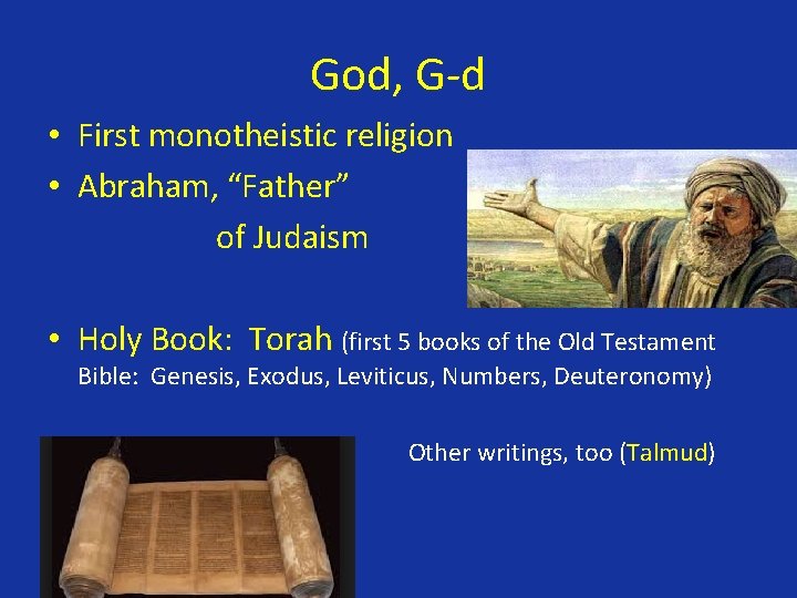 God, G-d • First monotheistic religion • Abraham, “Father” of Judaism • Holy Book:
