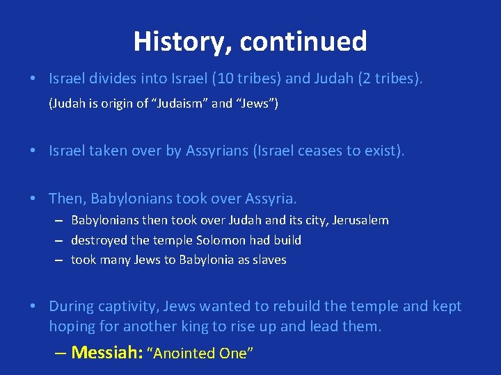 History, continued • Israel divides into Israel (10 tribes) and Judah (2 tribes). (Judah