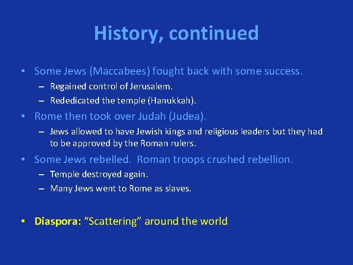 History, continued • Some Jews (Maccabees) fought back with some success. – Regained control