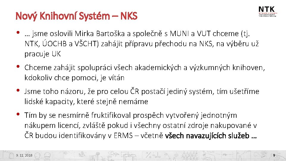 Nový Knihovní Systém – NKS • … jsme oslovili Mirka Bartoška a společně s