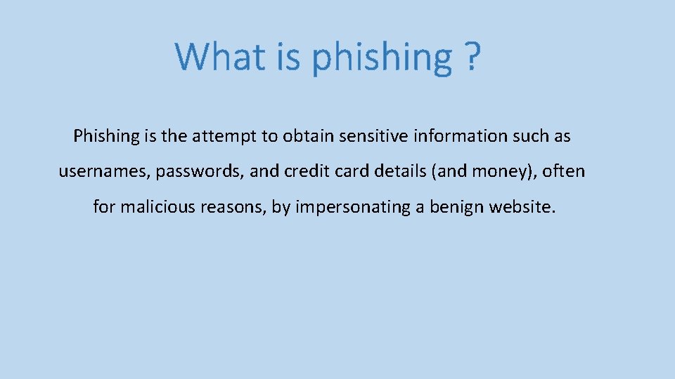 What is phishing ? Phishing is the attempt to obtain sensitive information such as