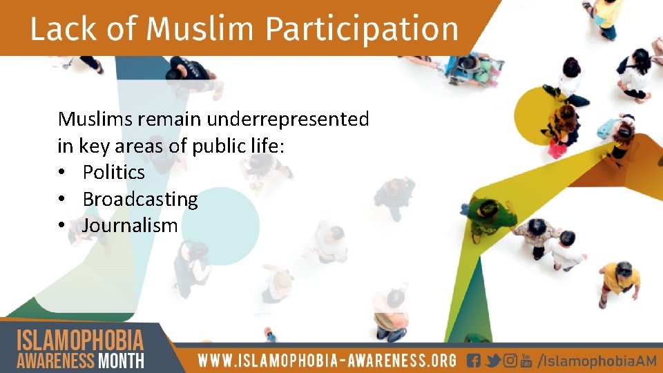 Muslims remain underrepresented in key areas of public life: • Politics • Broadcasting •