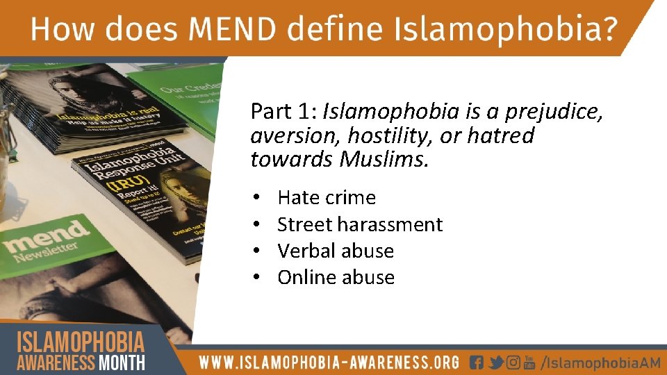 Part 1: Islamophobia is a prejudice, aversion, hostility, or hatred towards Muslims. • •